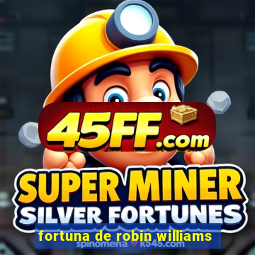 fortuna de robin williams